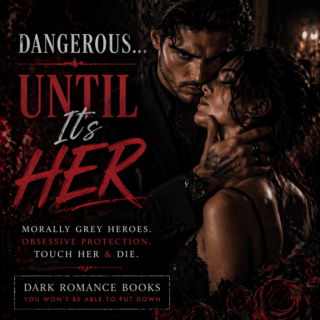 morally grey protective dark romance hero obsessed with heroine
