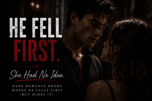 Dark romance books where he falls first but hides his obsession from the heroine